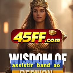 assistir band ao vivo gratis